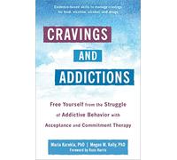 Cravings and Addictions: Free Yourself from the Struggle of Addictive Behavior with Acceptance and Commitment Therapy