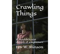 Crawling Things: It shouldn't exist outside of a nightmare