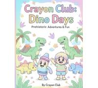 Crayon Club: Dino Days: Prehistoric Adventures & Fun