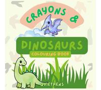 Crayons and Dinosaurs: A Fun and Simple Dinosaur Colouring Book for Kids Ages 2-6 and more