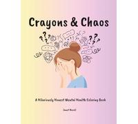 Crayons & Chaos: A Hilariously Honest Mental Health Coloring Book