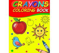 Crayons Coloring Book: 1 for Kids Ages 1-6 | Early Learning Drawing & Colouring Book for Toddlers, Preschool & Kindergarten | Fun Crayon Activity Book for Boys & Girls