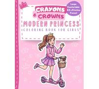 Crayons & Crowns - Modern Princess Coloring Book for Girls: Everyday Moments for Relaxation, Confidence & Fun
