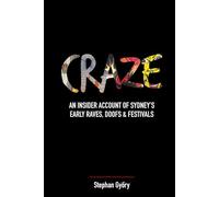 CRAZE: An Insider Account of Sydney's Early Raves, Doofs & Festivals