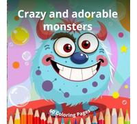 Crazy and adorable monsters: Coloring book (The magical world of colors)