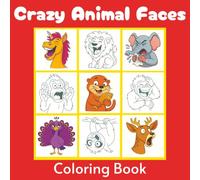 Crazy Animal Faces Coloring Book: A Fun Coloring Adventure with 40 Hilarious Animal Expressions for Kids, Teens and Adults (Crazy Face Coloring Books)