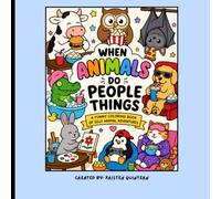 Crazy Animals Coloring Book: A Funny Coloring Book of Silly Animal Adventures For Adults or Teens