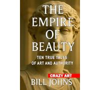 Crazy Art- The Empire of Beauty: Ten True Tales of Art and Authority
