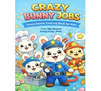 Crazy Bunny Jobs Coloring Book for Kids: Funny Spring Coloring Book with Cute Silly Bunnies Doing Crazy Jobs | Easter Bunny Coloring Pages for Toddlers and Kids