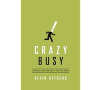 Crazy Busy: A (Mercifully) Short Book about a (Really) Big Problem