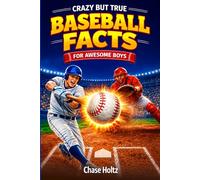 Crazy But True Baseball Facts for Awesome Boys: Unlock the Game's Most Legendary Stories, Stats, and Other Remarkable Trivia for Kids (Baseball Gifts for Boys 8-12): 3 (Unique Sports Fan Gifts)