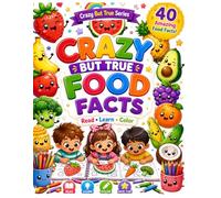 Crazy but True Food Facts Coloring Book for Kids: Fun & Funny Food Facts with Cute Coloring Pages: Fun Food Facts Coloring Book for Kids Ages 6-10: Cute Food Characters with Amazing Facts