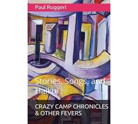 CRAZY CAMP CHRONICLES & OTHER FEVERS: Stories, Songs, and Haiku