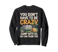 Crazy Camper With Us We Can Train You Funny Camping Sudadera
