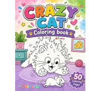 Crazy Cat Coloring Book: 50 Funny, Silly & Adorable Cat Coloring Pages for Kids Who Love Kitties, Mischief, and Purr-fect Adventures (Cute & Cozy Coloring Adventures)