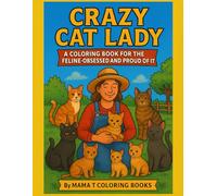 Crazy Cat Lady: A Coloring Book for the Feline Obsessed and Proud of it: Part of The Crazy Lady Series - A Coloring Book for the Cat Loving, Cat ... Books: A Collection of Artful Escapes)