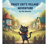 Crazy Cat’s Village Adventure: A Gentle Animal Adventure Full of Friendship and Helping Paws (Crazy Cat's Adventures)