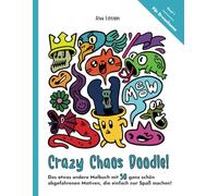 Crazy Chaos Doodle - Das etwas andere Malbuch mit 50 ganz schön abgefahrenen Motiven, die einfach nur Spaß machen!: Band 1. Für Erwachsene.