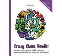 Crazy Chaos Doodle - Das etwas andere Malbuch mit 50 ganz schön abgefahrenen Motiven, die einfach nur Spaß machen!: Band 4. Für Erwachsene.