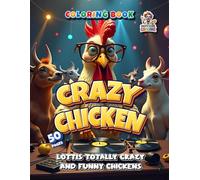 Crazy Chicken Coloring Book: Lottis totally crazy and funny chicken on 50 Pages (Professore Coolore Mal- und Unterhaltungsbücher)