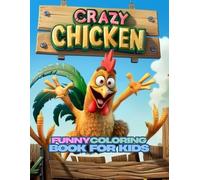 Crazy Chicken Funny Coloring Book For Kids: A Feather-Filled Coloring Frenzy - 160+ Pages of Wacky Chicken Fun for Kids Ages 4+