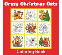 Crazy Christmas Cats Coloring Book: 50 Weird, Wacky and Wonderfully Naughty Holiday Cats for Kids, Teens and Adults (Crazy Face Coloring Books)
