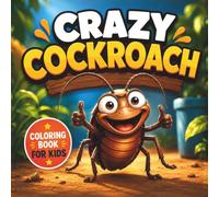 Crazy Cockroach Coloring Book for Kids Ages 4-8: 50 Fun and Silly Bug Coloring Pages with Big Bold Lines for Little Hands | Single-Sided Designs, No ... for Boys and Girls Who Love Creepy Crawlies