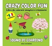 "Crazy Color Fun - Sogno di giardino": Libro da colorare semplice e rilassante per adulti e adolescenti | Con design semplici per il relax | 22 x 22 centimetri