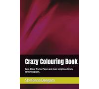 Crazy Colouring Book: Cars, Bikes, Trucks, Planes and more simple and crazy colouring pages.