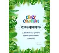 Crazy Creatives - Explorer Edition: A Creative Writing & Adventure Workbook for Ages 9-13 (The Young Writers Series)