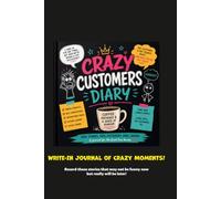 Crazy Customer Diary - Write-In Journal for all your people stories!: If you deal with humans you are in customer service!