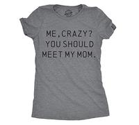 Crazy Dog Tshirts - Womens Me, Crazy? You Should Meet My Mom Tshirt Funny Mother's Day tee For Ladies (Dark Heather Grey) - S - Camiseta para Mujer