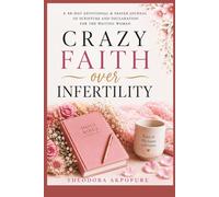 Crazy Faith Over Infertility.: A 40 Day Devotional & Prayer Journal of Scripture and Declaration for the Waiting Woman
