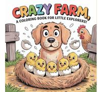 CRAZY FARM A COLORING BOOK FOR LITTLE EXPLORER: creative coloring book for kids, imagination booster for kids ages 3-7, fun farm adventures, screen free activities for kids, boys, girls, toddlers