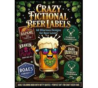 CRAZY FICTIONAL BEER LABELS: 60 Hilarious Adult Coloring Book Pages with Witty Quotes - Perfect Gift for Craft Beer Lovers & Homebrewers