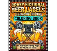 Crazy Fictional Beer Labels: Adult Coloring Book | 60 Hilarious Cinematic Movie Beer Designs for Adults and Teens | Stress Relief & Funny Gift
