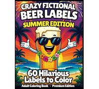 Crazy Fictional Beer Labels - Summer Edition: 60 Hilarious Beer Label Designs | Funny Adult Coloring Book | Great Gift for Beer & Craft Beer Fans