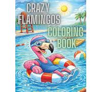 Crazy Flamingos Coloring Book: Funny, Sassy & Ridiculous Flamingo Designs for Relaxation and Stress Relief