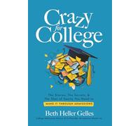 Crazy for College: The Stories, The Secrets, & The Shot of Sanity You Need to Make It Through Admissions