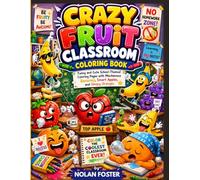 Crazy Fruit Classroom Coloring Book: Funny and Cute School-Themed Coloring Pages with Mischievous Bananas, Smart Apples, and Sleepy Oranges (Funny Fruits Adventure Coloring Series)
