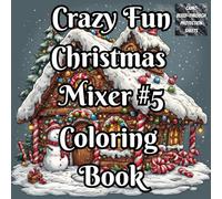 Crazy Fun Christmas Mix #5 Coloring Book: A Whimsical Holiday Coloring Adventure with Crazy Fun Christmas Designs + Color Test Swatches | Festive ... Fun Holiday Coloring Books for Kids & Adults)