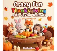 Crazy Fun Thanksgiving Cute Coloring Book: Comfy & Cozy Thanksgiving Coloring Pages with Scripture, Featuring Animals, Pumpkins, Fall Leaves, and ... and Adults (Crazy Fun Cute Coloring Book)