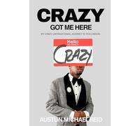 Crazy Got Me Here: My Crazy, Untraditional Journey to Hollywood