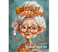 Crazy Grandma Coloring Book for Adults:: Hilarious Old Faces, Perfect Gift for Seniors, Stress Relief Color Pages