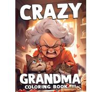 Crazy Grandma Coloring Book: Funny Grandmothers Coloring Pages Featuring Joyful Illustrations for All Ages Stress Relief and Creativity