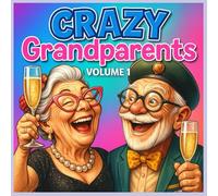 Crazy Grandparents Vol 1: A hilarious coloring adventure for adults and grandparents who refuse to act their age.