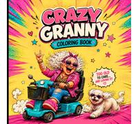 CRAZY GRANNY IN THE HOUSE: A Hilarious Adult Coloring Book Featuring Sassy Grandmas, Wild Humor & Funny Moments