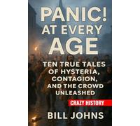 Crazy History - Panic! At Every Age: Ten True Tales of Hysteria, Contagion, and the Crowd Unleashed