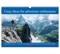Crazy ideas for adventure enthusiasts (Wall Calendar 2026 DIN A3 landscape), CALVENDO 12 Month Wall Calendar: You only live once. Start now and enjoy unique moments for adrenaline junkies