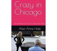 Crazy in Chicago: an insanely true story of a girl going crazy in the second city and then finding sanity in the suburbs.